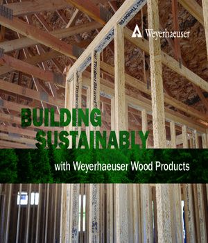 Building Sustainably with Weyerhaeuser Wood Products